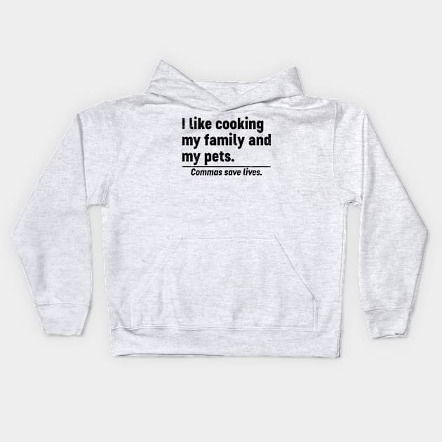 I Like Cooking My Family And My Pets Commas Save Lives (Black) Funny Kids Hoodie by tervesea